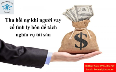 Thu hồi nợ khi người vay cố tình ly hôn để tách nghĩa vụ tài sản