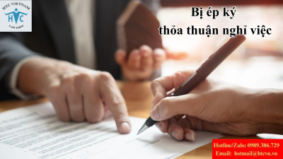 Bị ép ký thỏa thuận nghỉ việc: Luật sư hướng dẫn cách bảo vệ quyền lợi