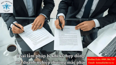 5 sai lầm pháp lý khi ký hợp đồng mà doanh nghiệp thường mắc phải