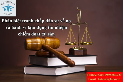 Phân biệt tranh chấp dân sự về nợ và hành vi lạm dụng tín nhiệm chiếm đoạt tài sản