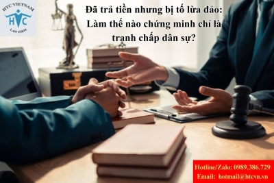 Đã trả tiền nhưng bị tố lừa đảo: Làm thế nào chứng minh chỉ là tranh chấp dân sự?