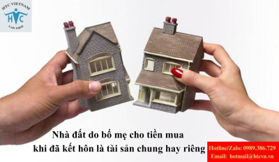 Nhà đất do bố mẹ cho tiền mua khi đã kết hôn: Là tài sản riêng hay tài sản chung?