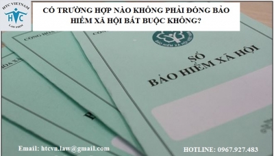 ​CÓ TRƯỜNG HỢP NÀO KHÔNG PHẢI ĐÓNG BẢO HIỂM XÃ HỘI BẮT BUỘC KHÔNG?