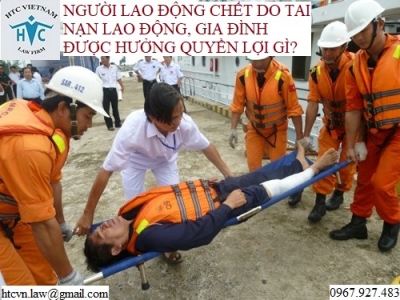 NGƯỜI LAO ĐỘNG CHẾT DO TAI NẠN LAO ĐỘNG, GIA ĐÌNH ĐƯỢC HƯỞNG QUYỀN LỢI GÌ?