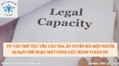 ​TƯ VẤN THỦ TỤC YÊU CẦU TÒA ÁN TUYÊN BỐ MỘT NGƯỜI BỊ HẠN CHẾ HOẶC MẤT NĂNG LỰC HÀNH VI DÂN SỰ