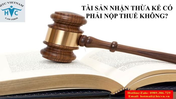 Tài sản nhận thừa kế có phải nộp thuế không?