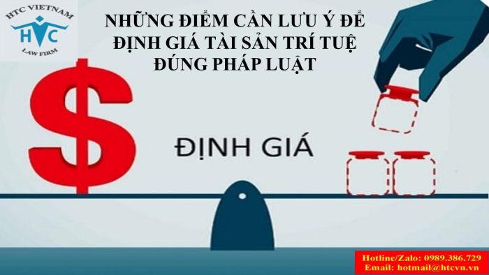 Những điểm cần lưu ý để định giá tài sản trí tuệ đúng pháp luật.