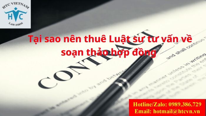 TẠI SAO NÊN THUÊ LUẬT SƯ TƯ VẤN VỀ SOẠN THẢO HỢP ĐỒNG 