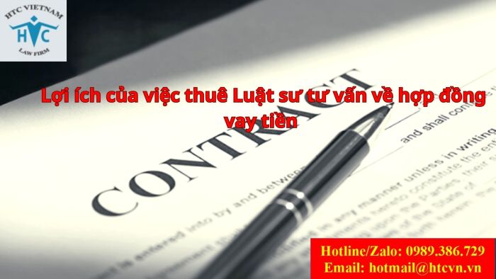 LỢI ÍCH CỦA VIỆC THUÊ LUẬT SƯ TƯ VẤN VỀ HỢP ĐỒNG VAY TIỀN 