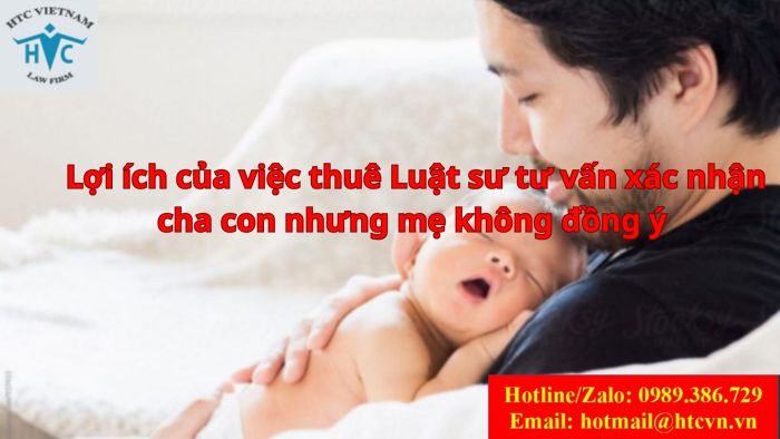 LỢI ÍCH CỦA VIỆC THUÊ LUẬT SƯ TƯ VẤN XÁC NHẬN CHA CON NHƯNG MẸ KHÔNG ĐỒNG Ý 