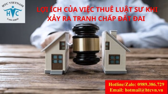 LỢI ÍCH CỦA VIỆC THUÊ LUẬT SƯ KHI XẢY RA TRANH CHẤP ĐẤT ĐAI 