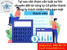 TẠI SAO CẦN THAM VẤN LUẬT SƯ KHI CHUYỂN ĐỔI TỪ CÔNG TY CỔ PHẦN THÀNH CÔNG TY TRÁCH NHIỆM HỮU HẠN MỘT THÀNH VIÊN.