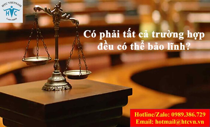 CÓ PHẢI TẤT CẢ TRƯỜNG HỢP ĐỀU CÓ THỂ BẢO LĨNH?