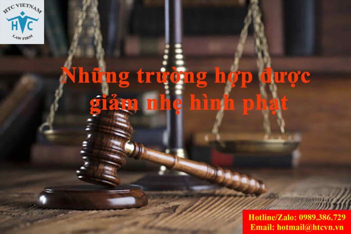 NHỮNG TRƯỜNG HỢP ĐƯỢC GIẢM NHẸ HÌNH PHẠT