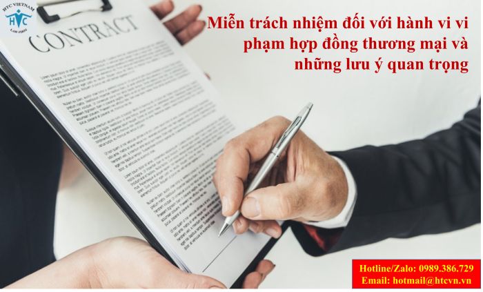 Miễn trách nhiệm đối với hành vi vi phạm hợp đồng thương mại và những lưu ý quan trọng