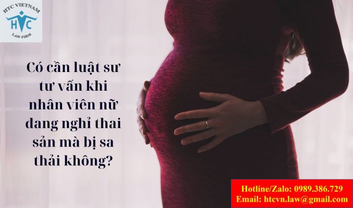 Có cần luật sư tư vấn khi nhân viên nữ đang nghỉ thai sản mà bị sa thải không?