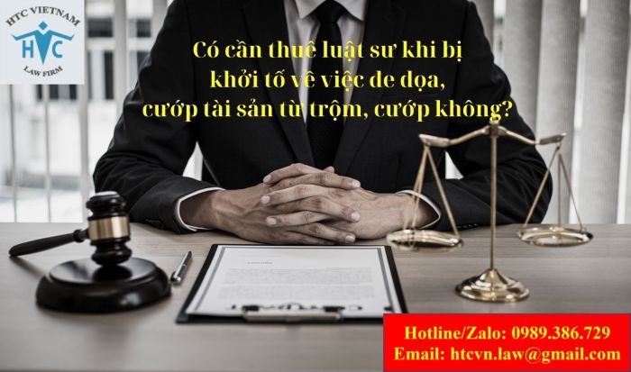 Có cần thuê luật sư khi bị khởi tố về việc đe dọa, cướp tài sản từ trộm, cướp không?