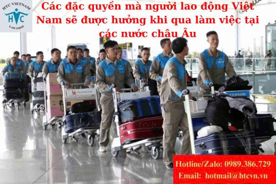 Các đặc quyền mà người lao động Việt Nam sẽ được hưởng khi qua làm việc tại các nước châu Âu.