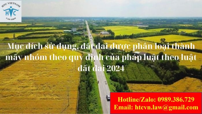 Mục đích sử dụng, đất đai được phân loại thành mấy nhómtheo quy định của pháp luật theo luật đất đai 2024