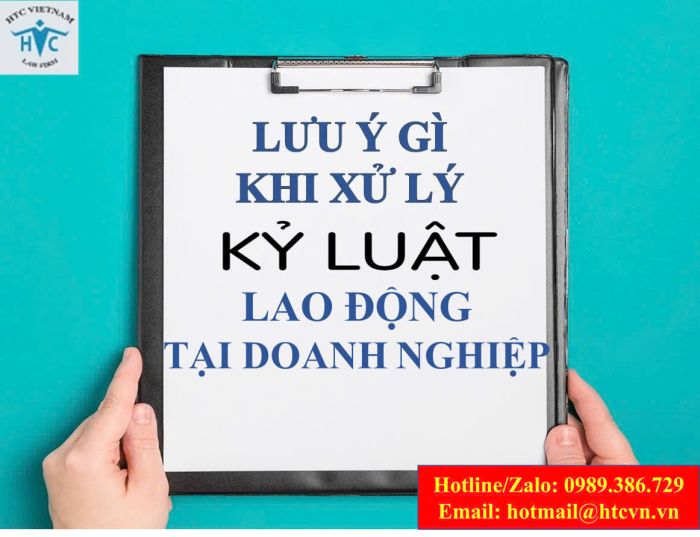 Lưu ý gì khi xử lý kỷ luật lao động tại Doanh nghiệp?