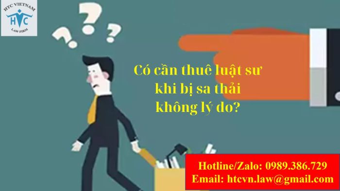 Có cần thuê luật sư khi bị sa thải lao động không lý do?