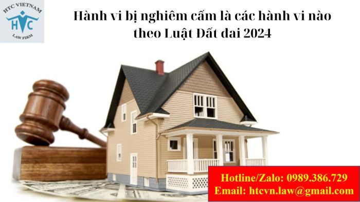 Hành vi bị nghiêm cấm là các hành vi nào theo Luật Đất đai 2024?