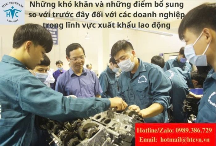 Những khó khăn và những điểm bổ sung so với trước đây đối với các doanh nghiệp trong lĩnh vực xuất khẩu lao động