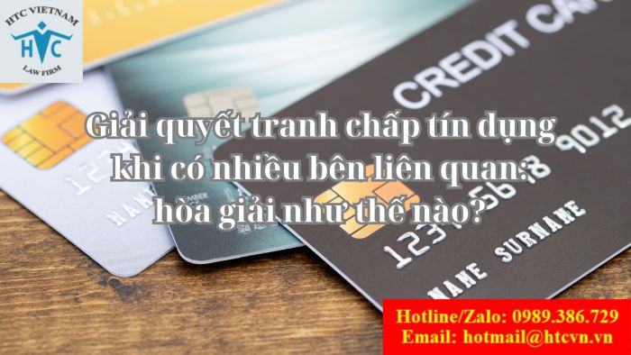 Giải quyết tranh chấp tín dụng khi có nhiều bên liên quan: hòa giải như thế nào?