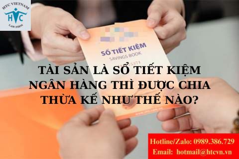 Tài sản là sổ tiết kiệm ngân hàng thì được chia thừa kế như thế nào?