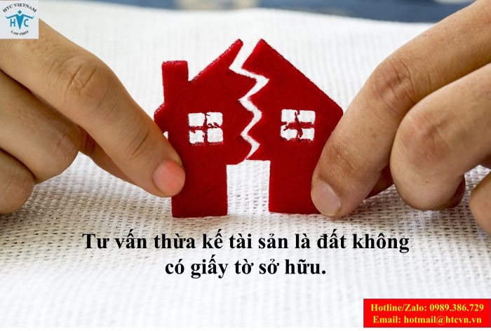 Tư vấn thừa kế tài sản là đất không có giấy tờ sở hữu