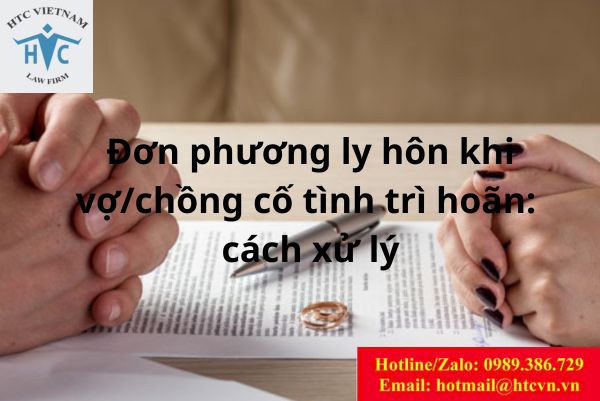 Đơn phương ly hôn khi vợ/chồng cố tình trì hoãn: cách xử lý