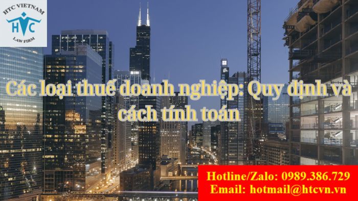 Các loại thuế doanh nghiệp: Quy định và cách tính toán