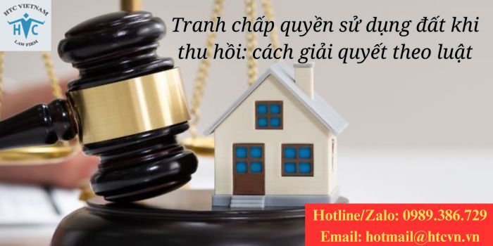 Tranh chấp quyền sử dụng đất khi thu hồi: cách giải quyết theo luật