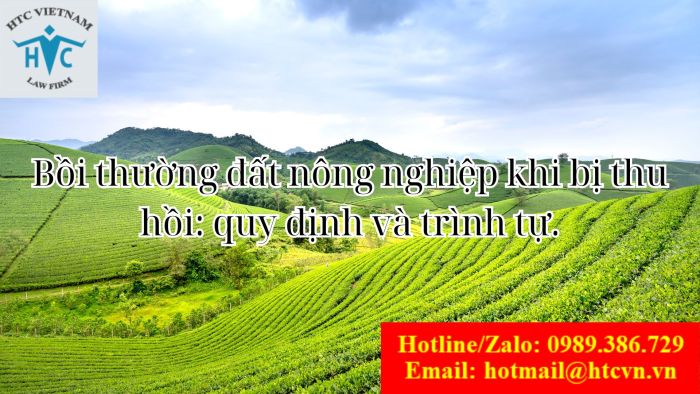 Bồi thường đất nông nghiệp khi bị thu hồi: quy định và trình tự.