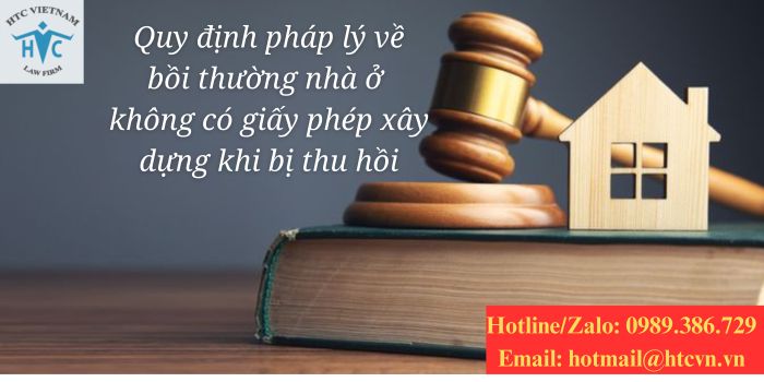 Quy định pháp lý về bồi thường nhà ở không có giấy phép xây dựng khi bị thu hồi