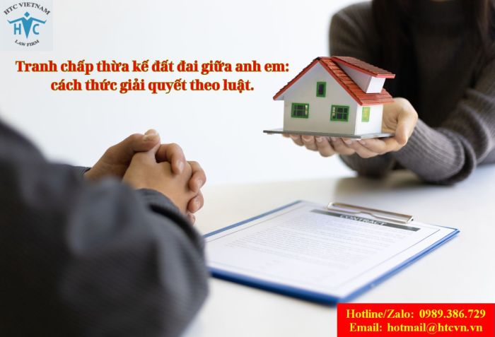 Tranh chấp thừa kế đất đai giữa anh em: cách thức giải quyết theo luật.