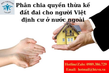 Phân chia quyền thừa kế đất đai cho người Việt định cư ở nước ngoài.