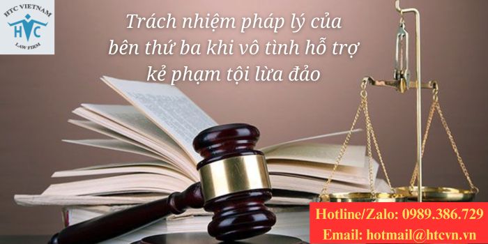 Trách nhiệm pháp lý của bên thứ ba khi vô tình hỗ trợ kẻ phạm tội lừa đảo