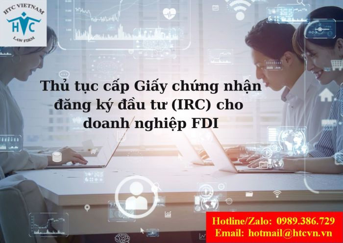 Thủ tục cấp Giấy chứng nhận đăng ký đầu tư (IRC) cho doanh nghiệp FDI