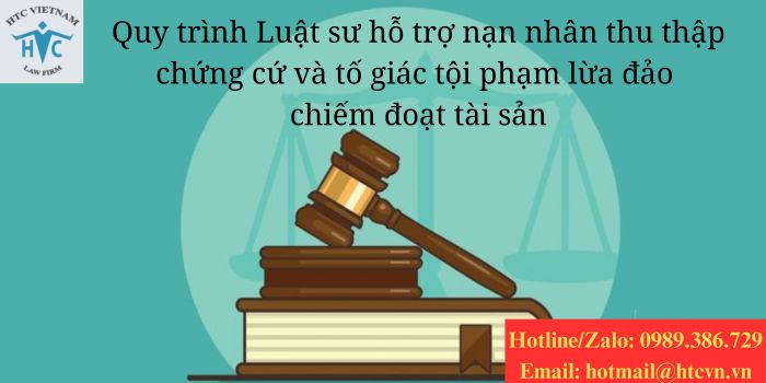 Quy trình Luật sư hỗ trợ nạn nhân thu thập chứng cứ và tố giác tội phạm lừa đảo chiếm đoạt tài sản