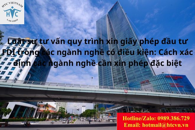 Luật sư tư vấn quy trình xin giấy phép đầu tư FDI trong các ngành nghề có điều kiện: Cách xác định các ngành nghề cần xin phép đặc biệt