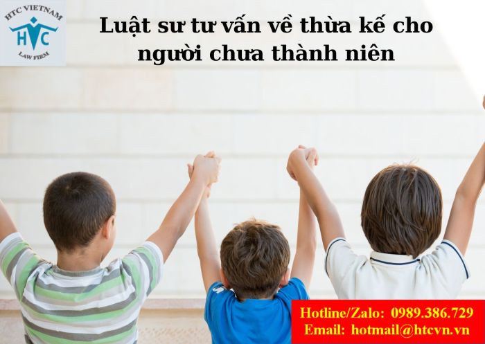 Luật sư tư vấn về thừa kế cho người chưa thành niên