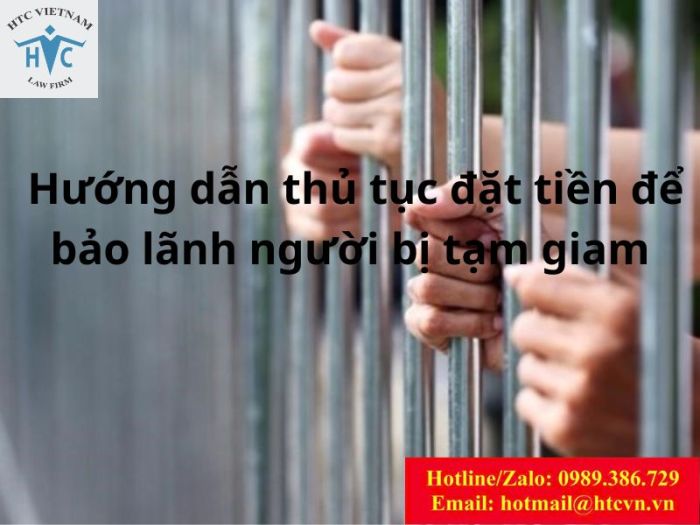 Hướng dẫn thủ tục đặt tiền để bảo lãnh người bị tạm giam