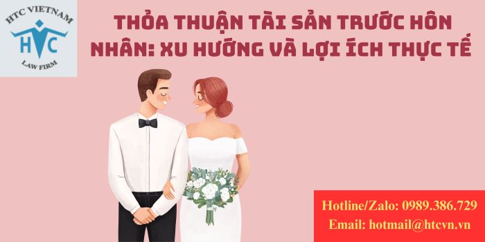 THỎA THUẬN TÀI SẢN TRƯỚC HÔN NHÂN: XU HƯỚNG VÀ LỢI ÍCH THỰC TẾ