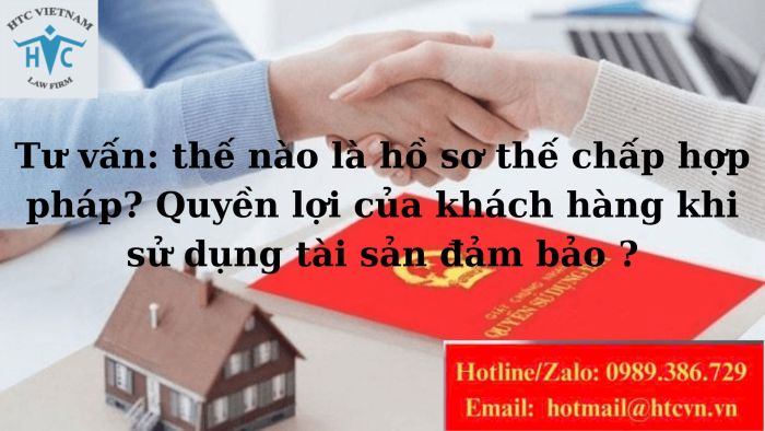 Tư vấn tính hợp pháp của hồ sơ thế chấp, đảm bảo quyền lợi của khách hàng khi sử dụng tài sản đảm bảo.