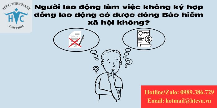 Người lao động làm việc không ký hợp đồng lao động có được đóng Bảo hiểm xã hội không?