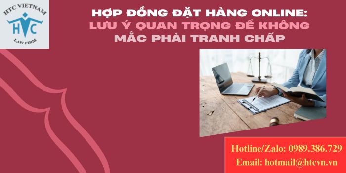 Hợp đồng đặt hàng online: Lưu ý quan trọng để không mắc phải tranh chấp