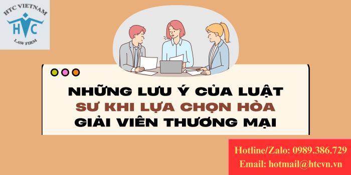 Những lưu ý của luật sư khi lựa chọn hòa giải viên thương mại